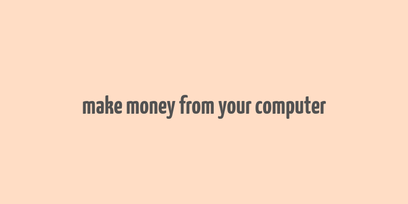 make money from your computer