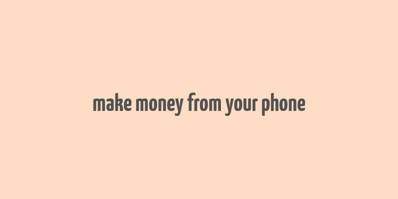 make money from your phone