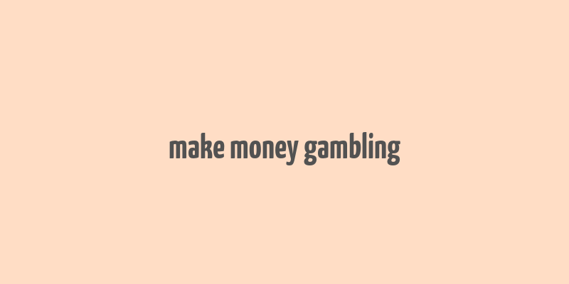 make money gambling