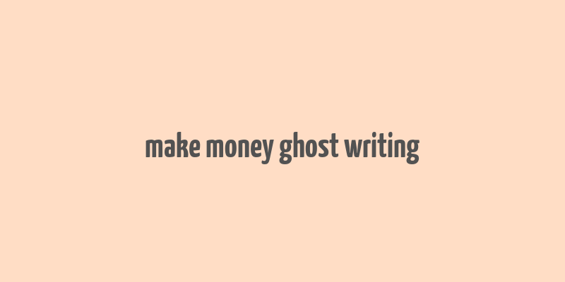 make money ghost writing