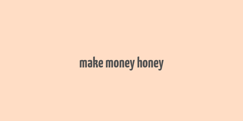 make money honey