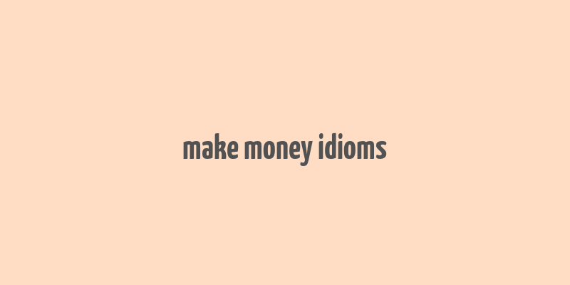 make money idioms