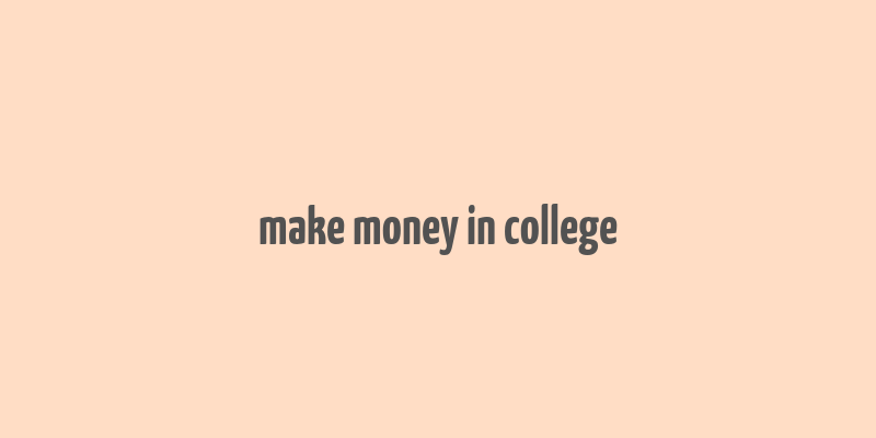 make money in college