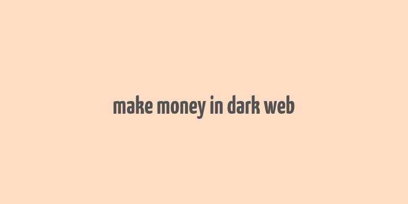 make money in dark web