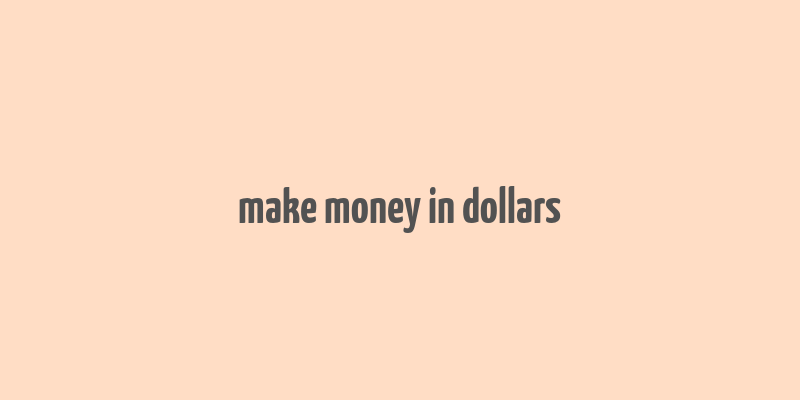 make money in dollars