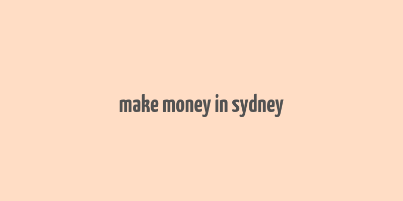 make money in sydney