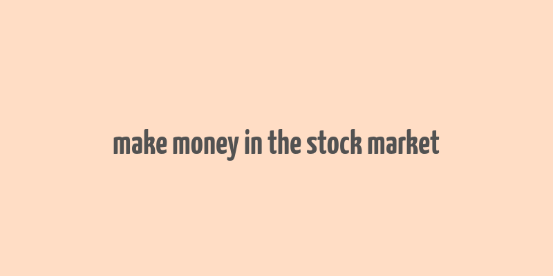 make money in the stock market