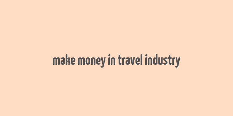 make money in travel industry