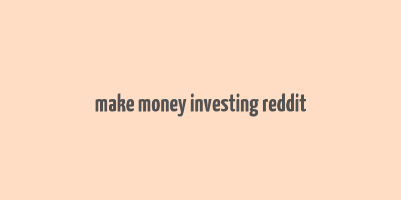 make money investing reddit