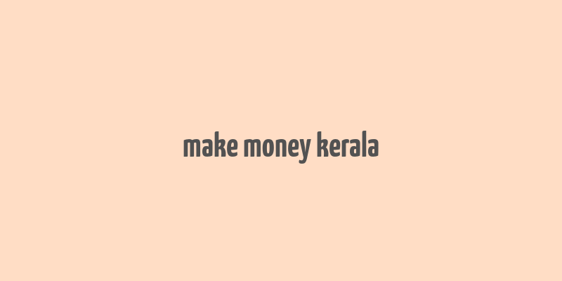 make money kerala