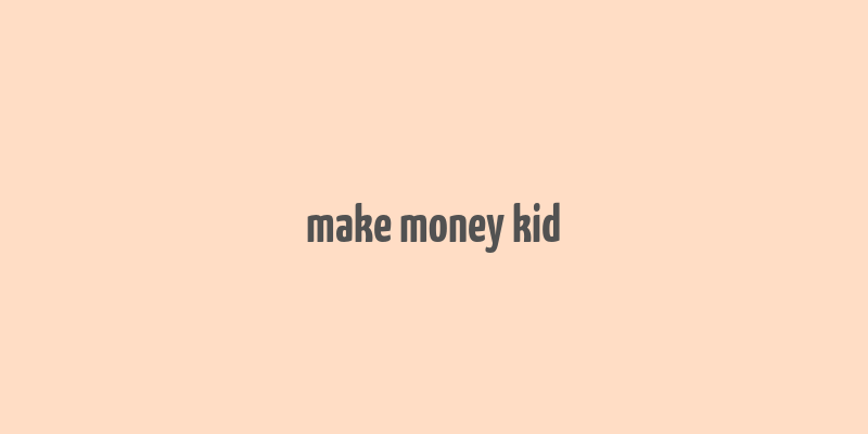 make money kid