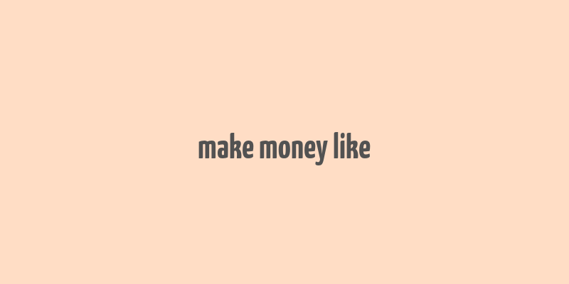 make money like