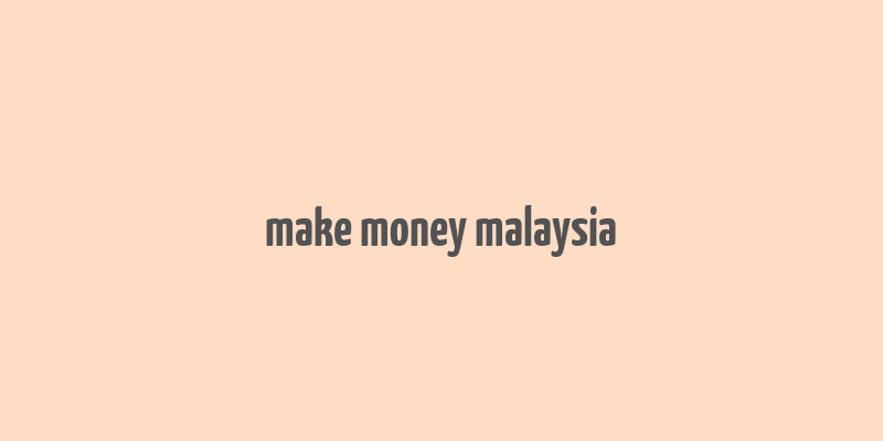 make money malaysia