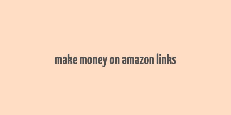 make money on amazon links