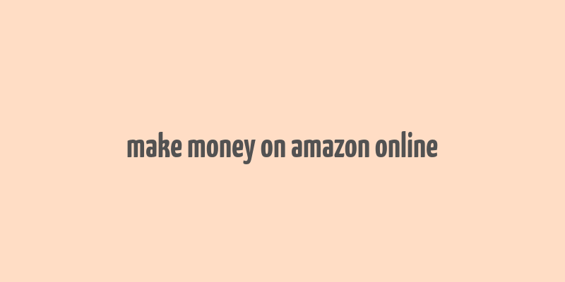 make money on amazon online