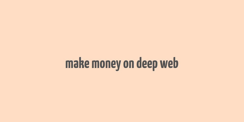 make money on deep web