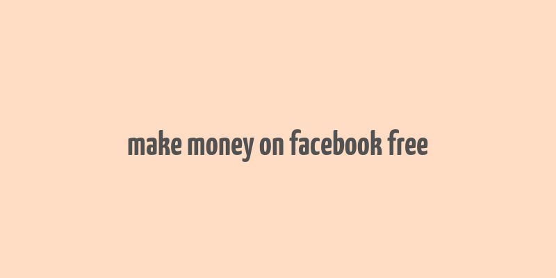 make money on facebook free