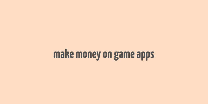 make money on game apps