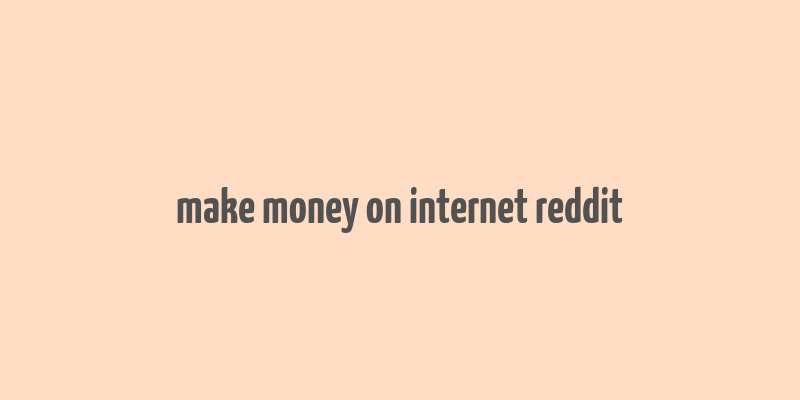 make money on internet reddit