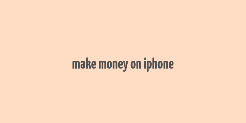 make money on iphone