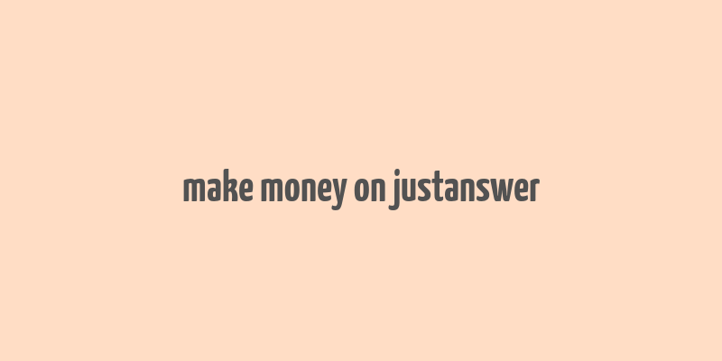 make money on justanswer