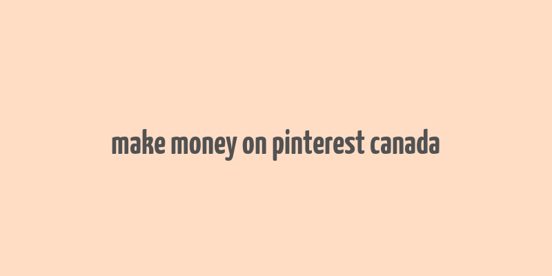 make money on pinterest canada