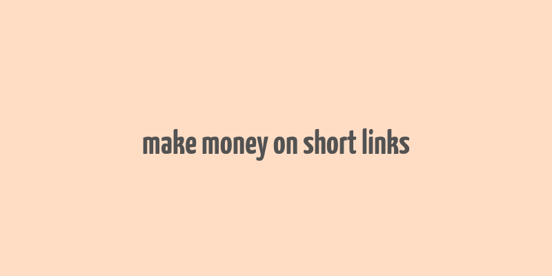 make money on short links