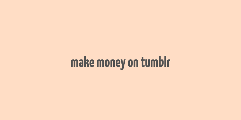 make money on tumblr