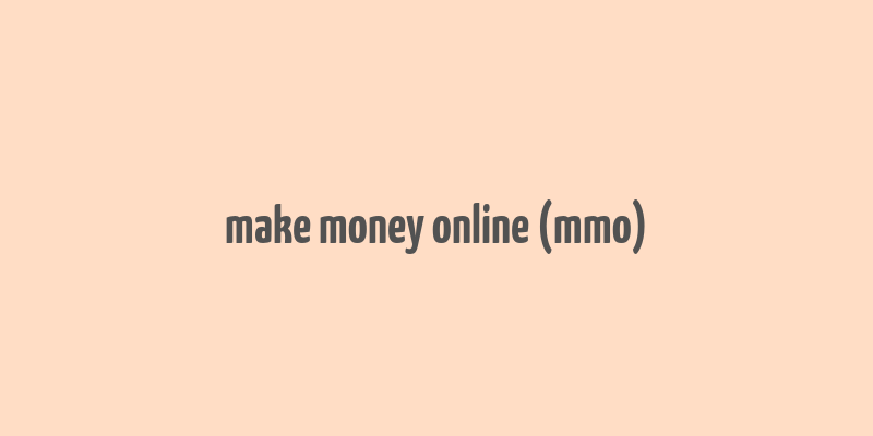 make money online (mmo)