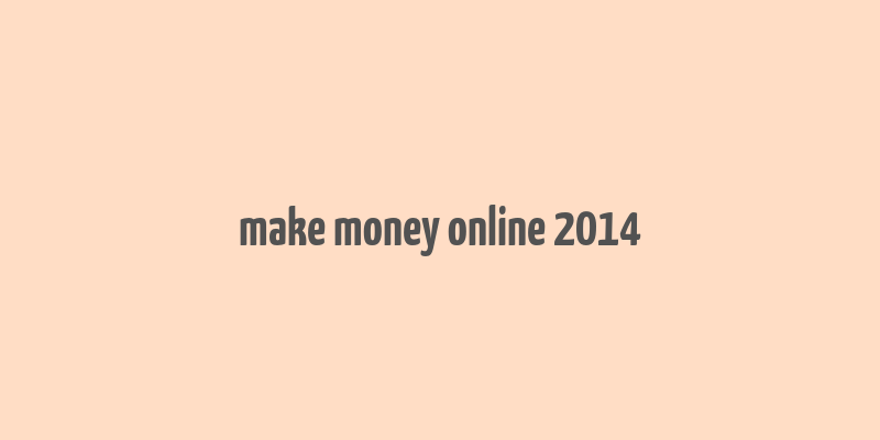 make money online 2014