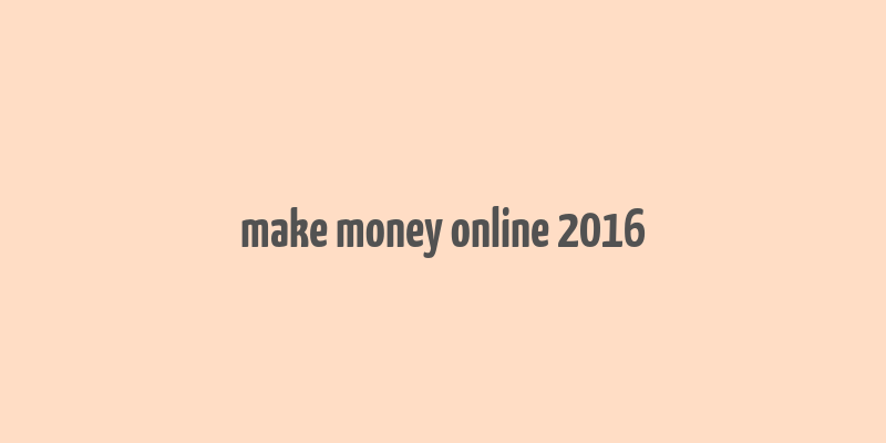 make money online 2016