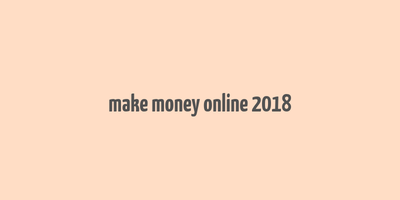 make money online 2018