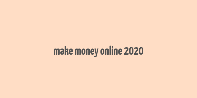 make money online 2020