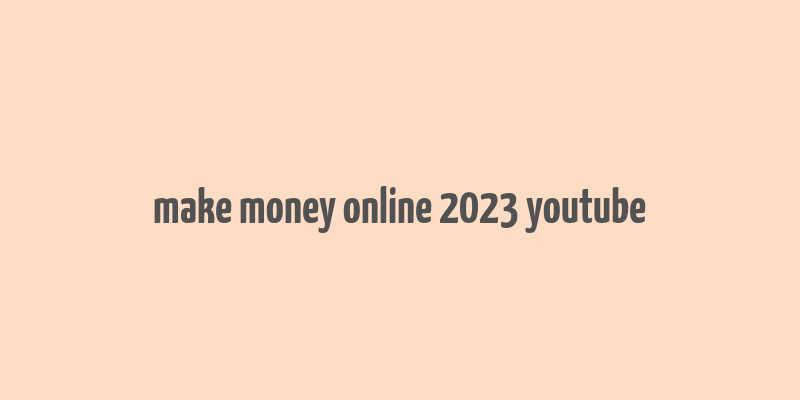 make money online 2023 youtube