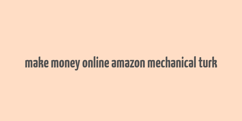 make money online amazon mechanical turk