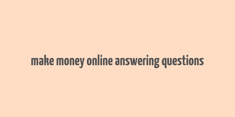 make money online answering questions