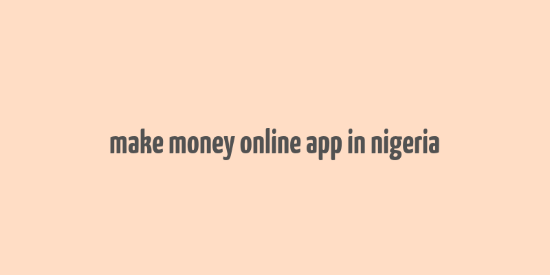 make money online app in nigeria