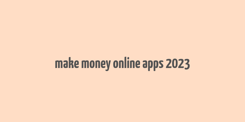 make money online apps 2023