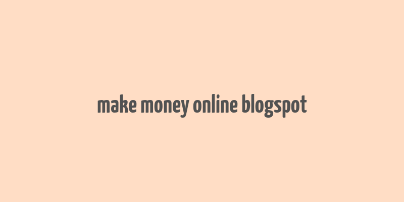 make money online blogspot