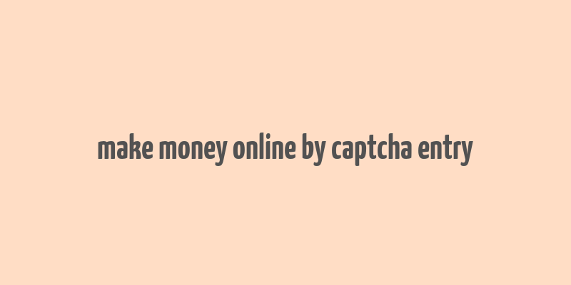 make money online by captcha entry