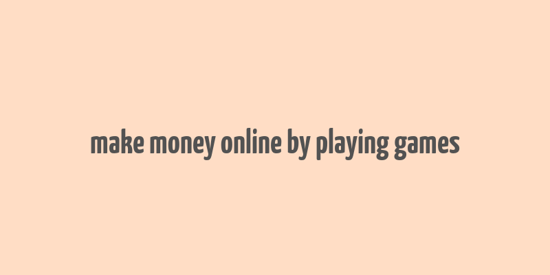 make money online by playing games