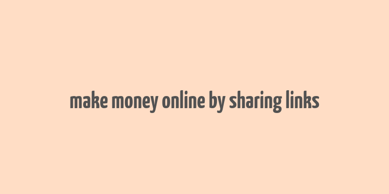 make money online by sharing links