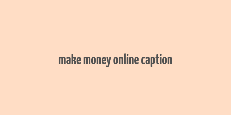 make money online caption