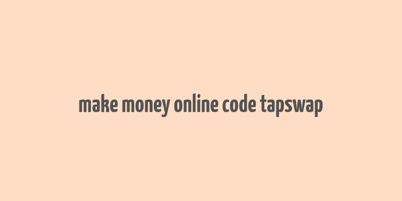 make money online code tapswap