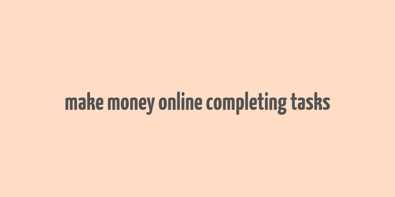 make money online completing tasks