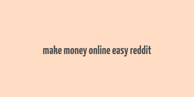 make money online easy reddit