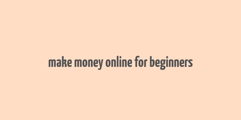 make money online for beginners