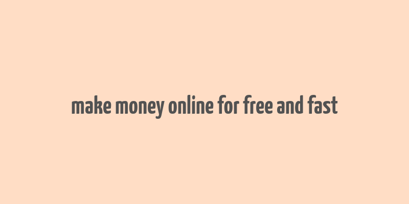 make money online for free and fast