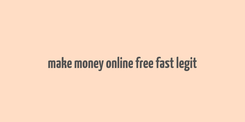 make money online free fast legit