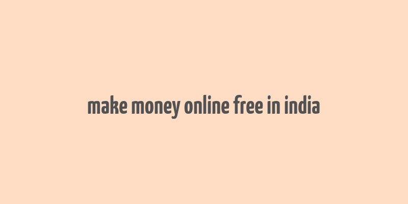 make money online free in india